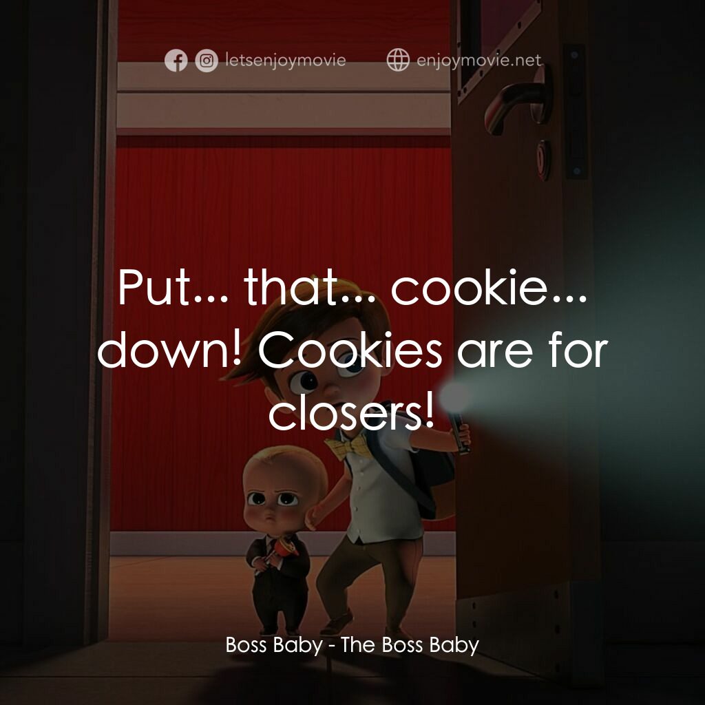 寶貝老闆電影對白：Boss Baby:  Put... that... cookie... down! Cookies are for closers!