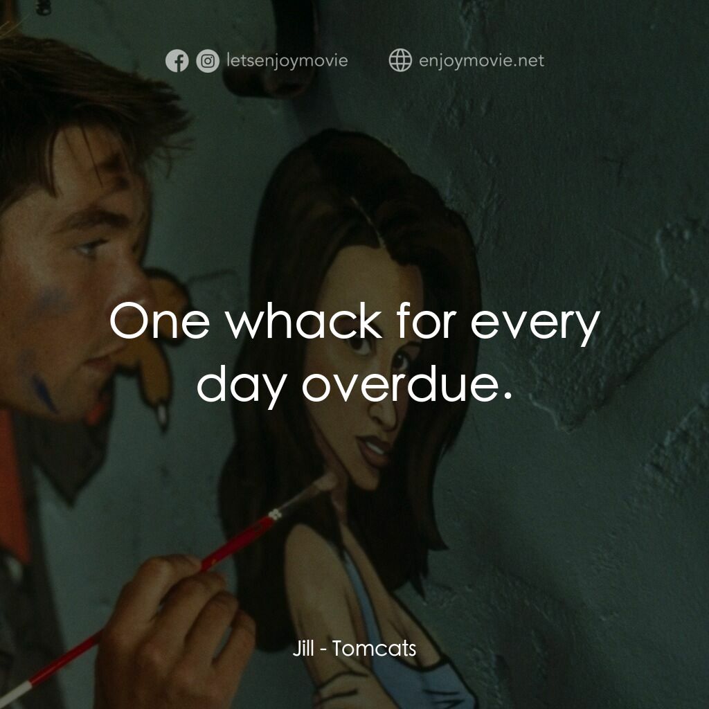 單身交易電影對白：Jill:  One whack for every day overdue.