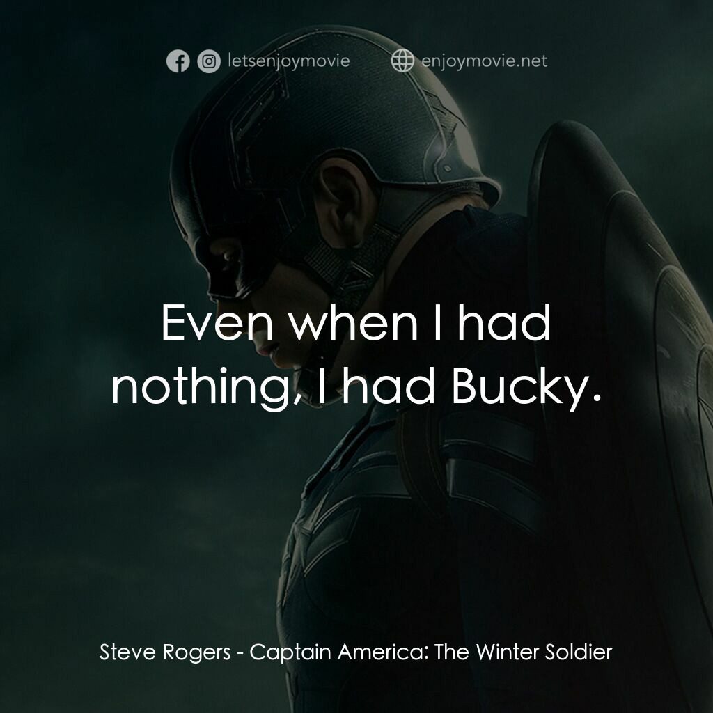 美國隊長2電影對白：Steve Rogers:  Even when I had nothing, I had Bucky.