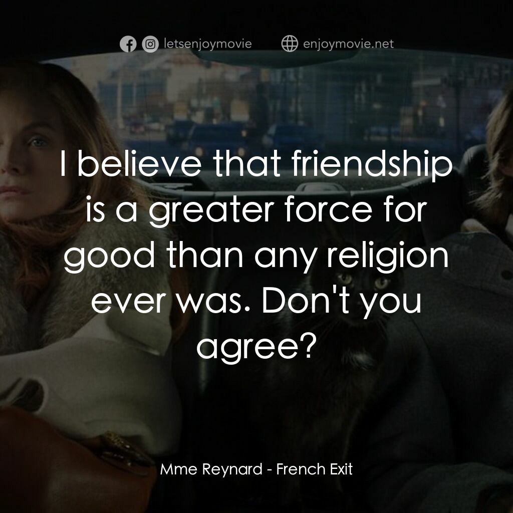 野蠻法國行電影對白：Mme Reynard:  I believe that friendship is a greater force for good than any reli
