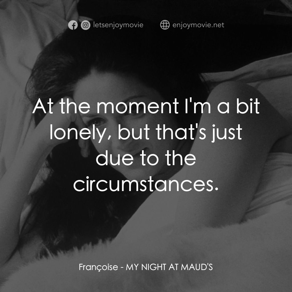 我在溫柔鄉電影對白：Françoise: At the moment I'm a bit lonely, but that's just due to the circumstanc