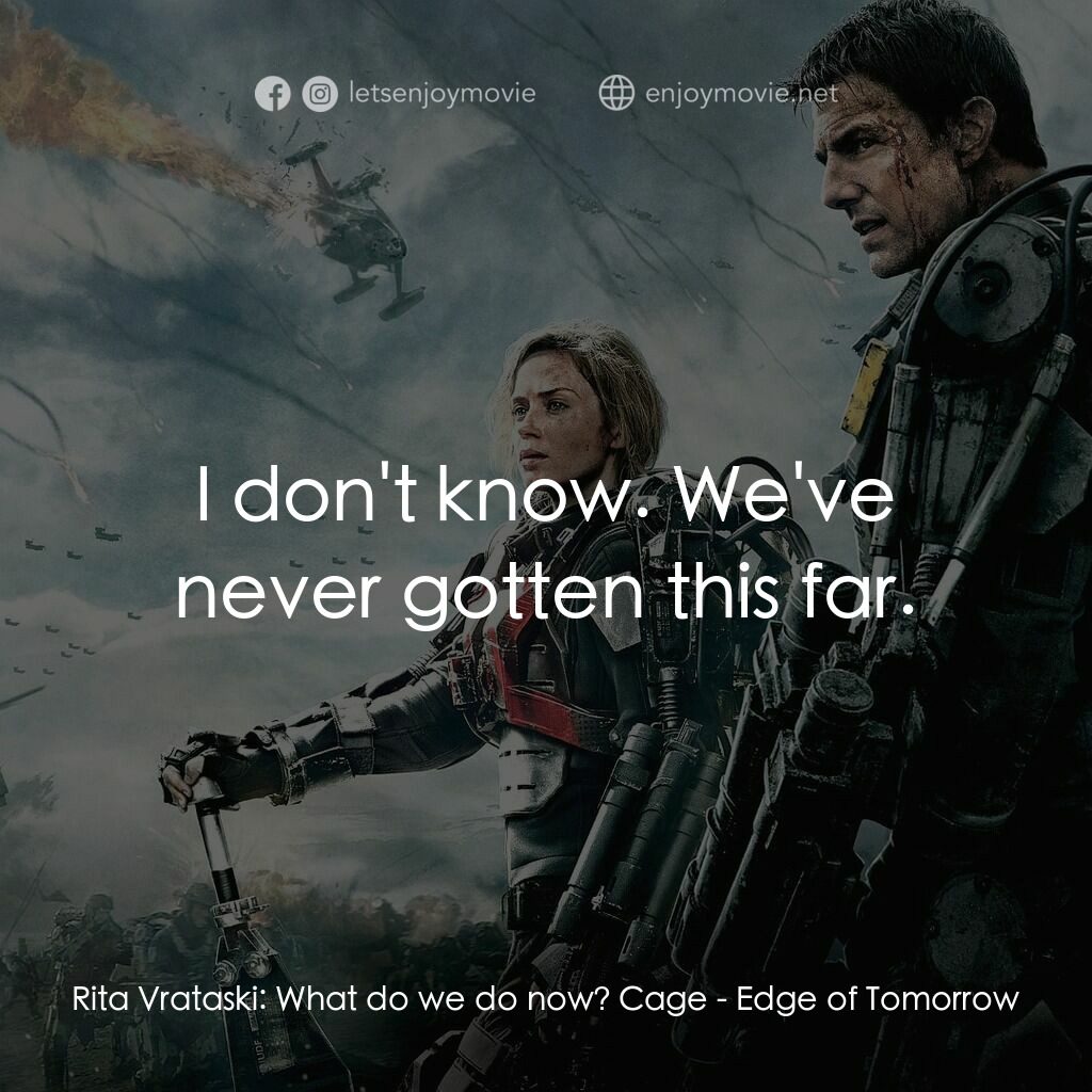 異空戰士電影對白：Rita Vrataski:  What do we do now? Cage:  I don't know. We've never gotten this f