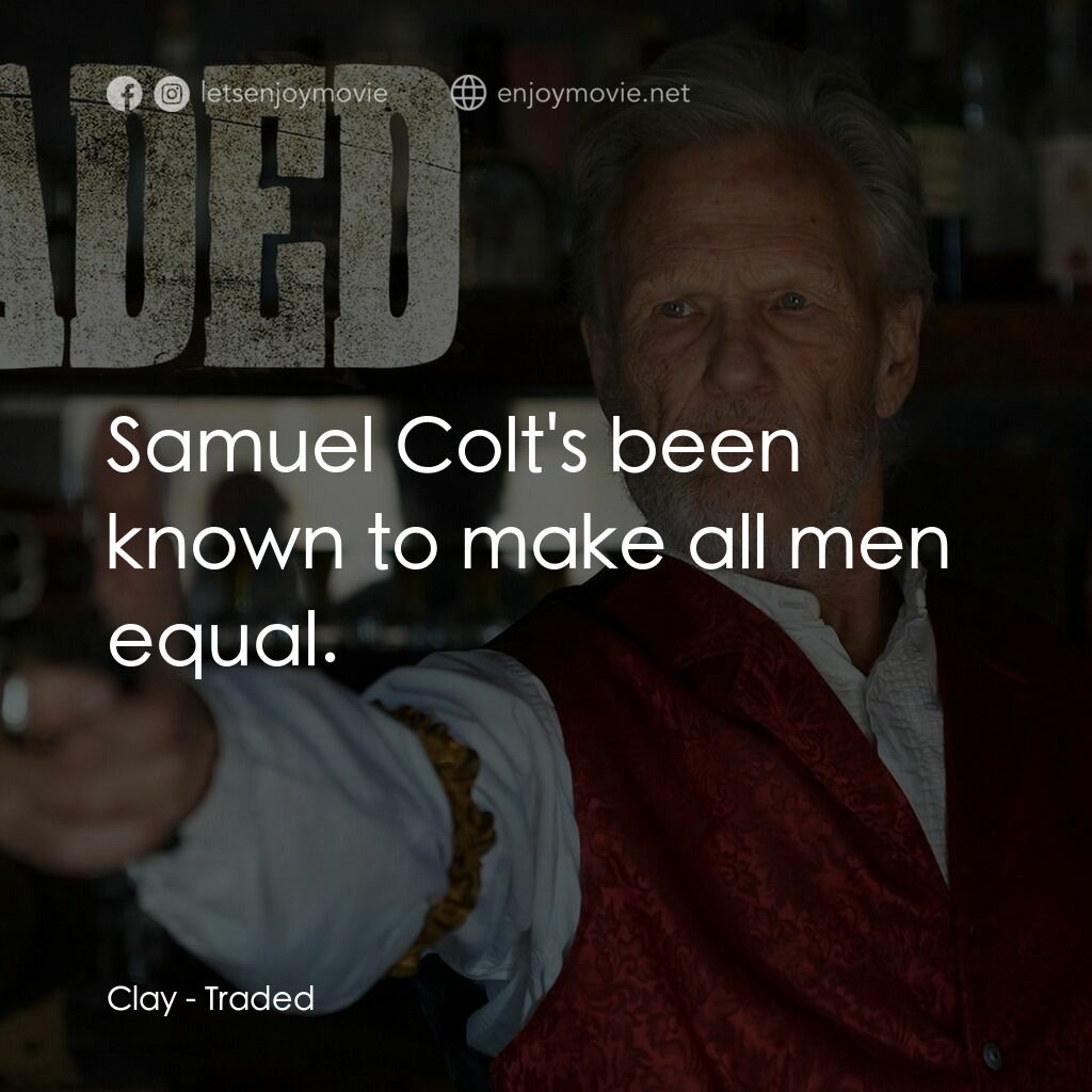 《交易》經典台詞：Clay:  Samuel Colt's been known to make all me ...