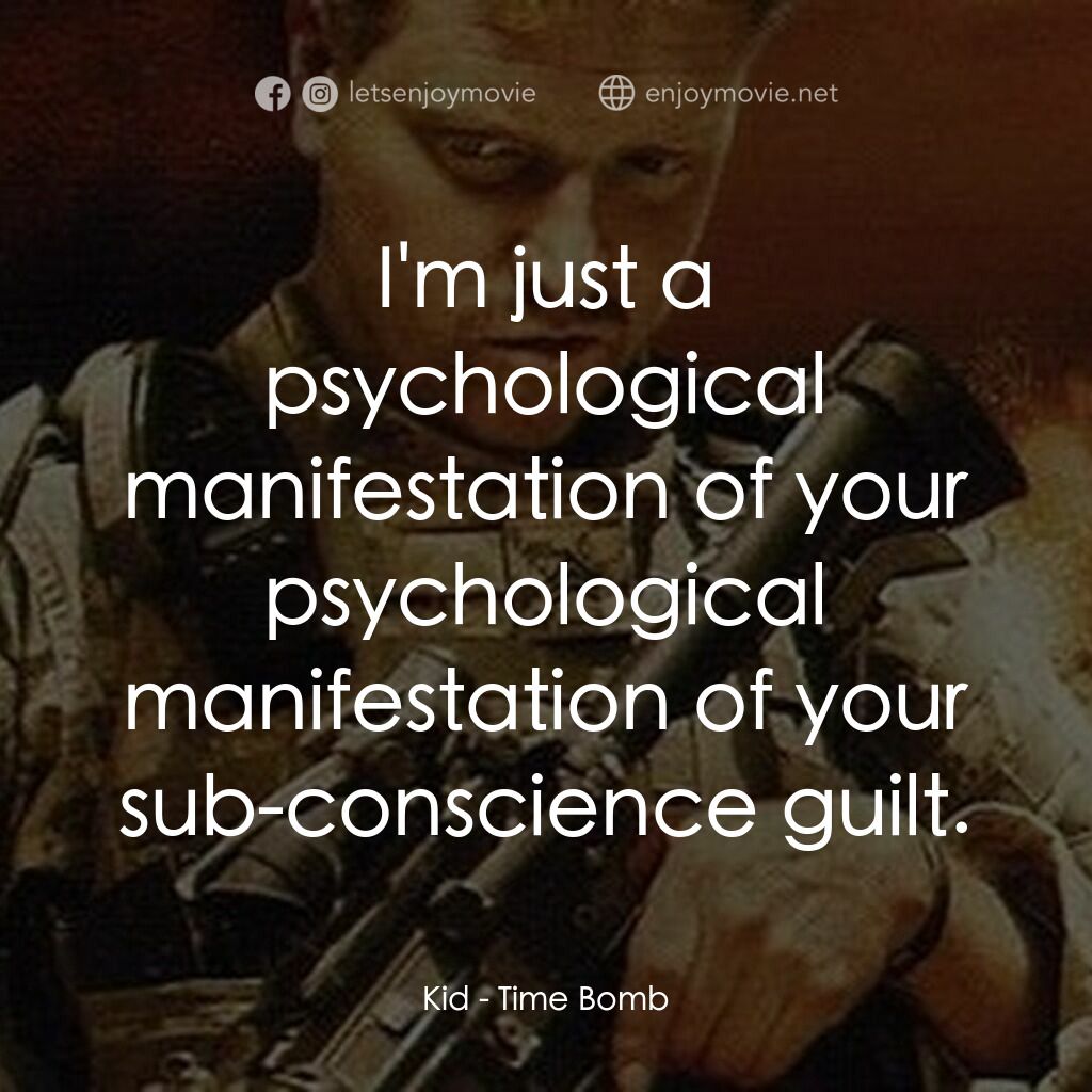 Time Bomb電影對白：Kid:  I'm just a psychological manifestation of your psychological manifestation 