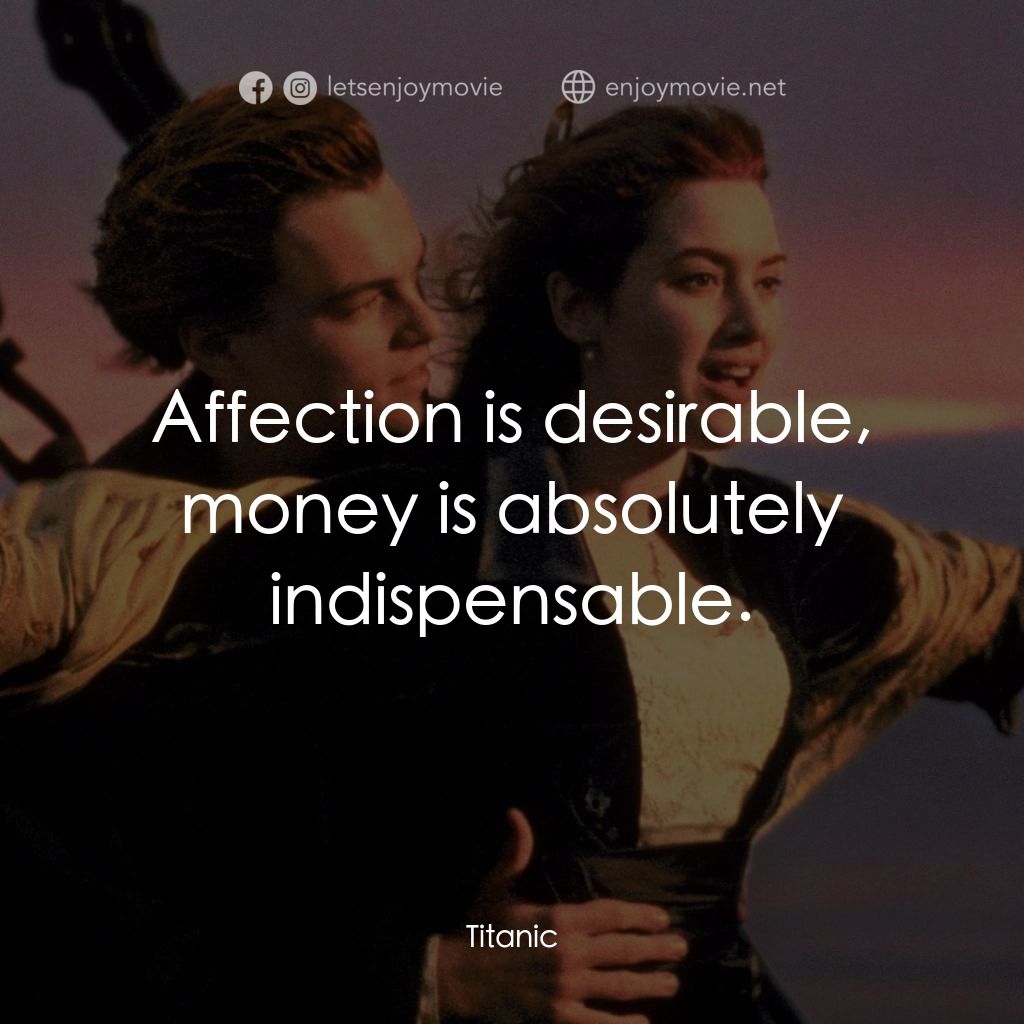 鐵達尼號電影對白：Affection is desirable, money is absolutely indispensable.