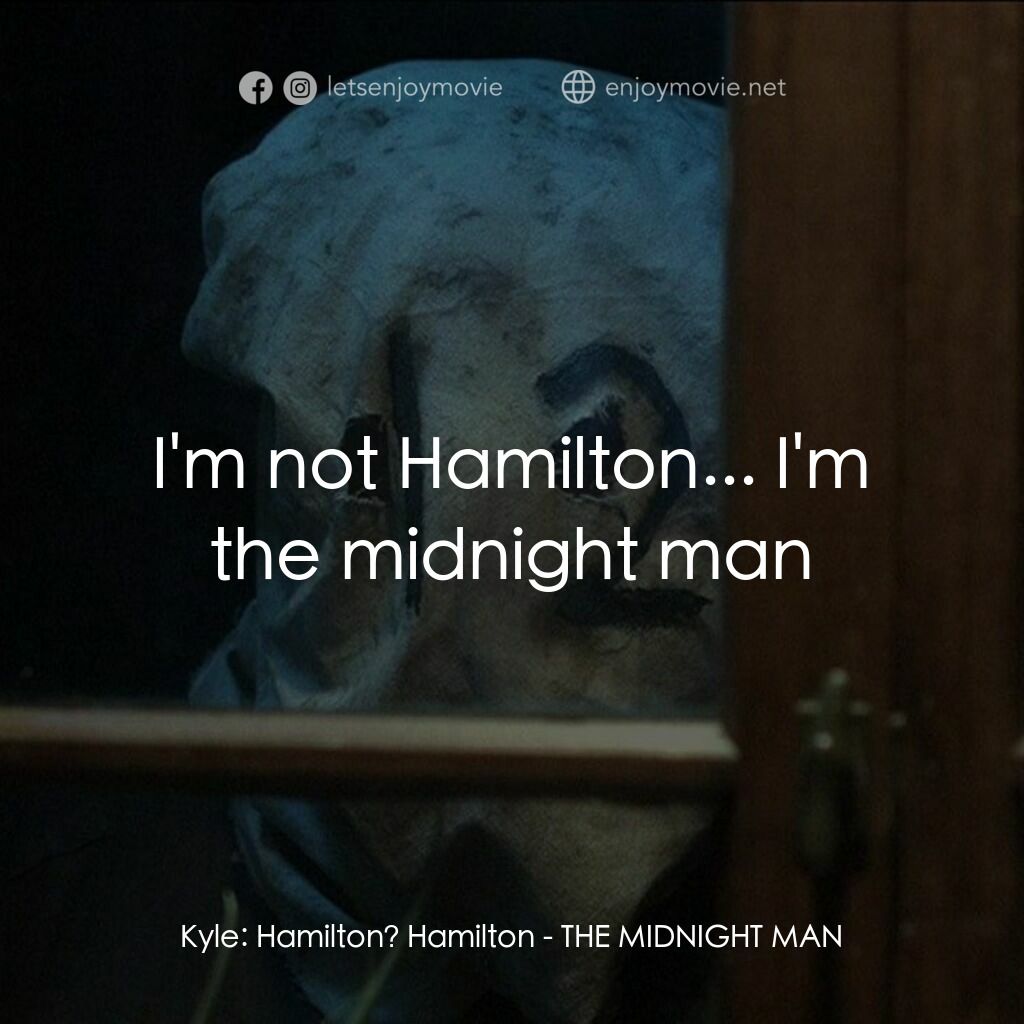 子夜探靈電影對白：Kyle:  Hamilton? Hamilton:  I'm not Hamilton... I'm the midnight man