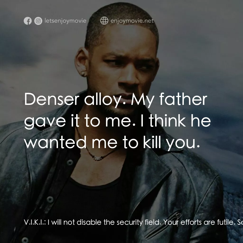 機械公敵電影對白：V.I.K.I.:  I will not disable the security field. Your efforts are futile. Sonny: