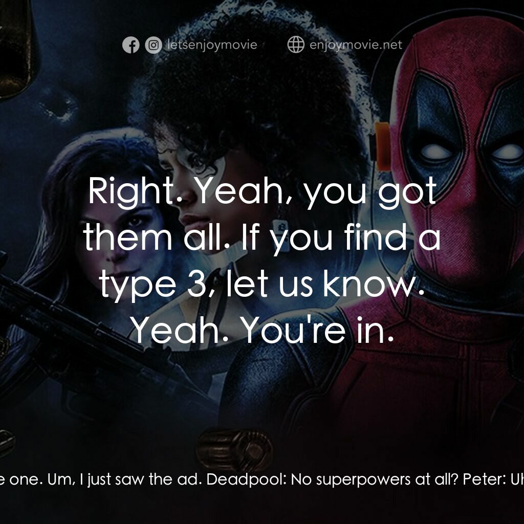 死侍 2電影對白：Weasel:  And last but not least... Peter. Deadpool:  Any power you wanna tell us 