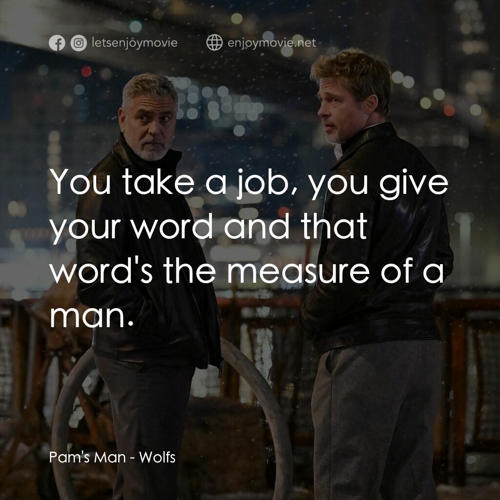 惡狼特工經典對白：Pam's Man:  You take a job, you give your word and that word's the measure of a man.