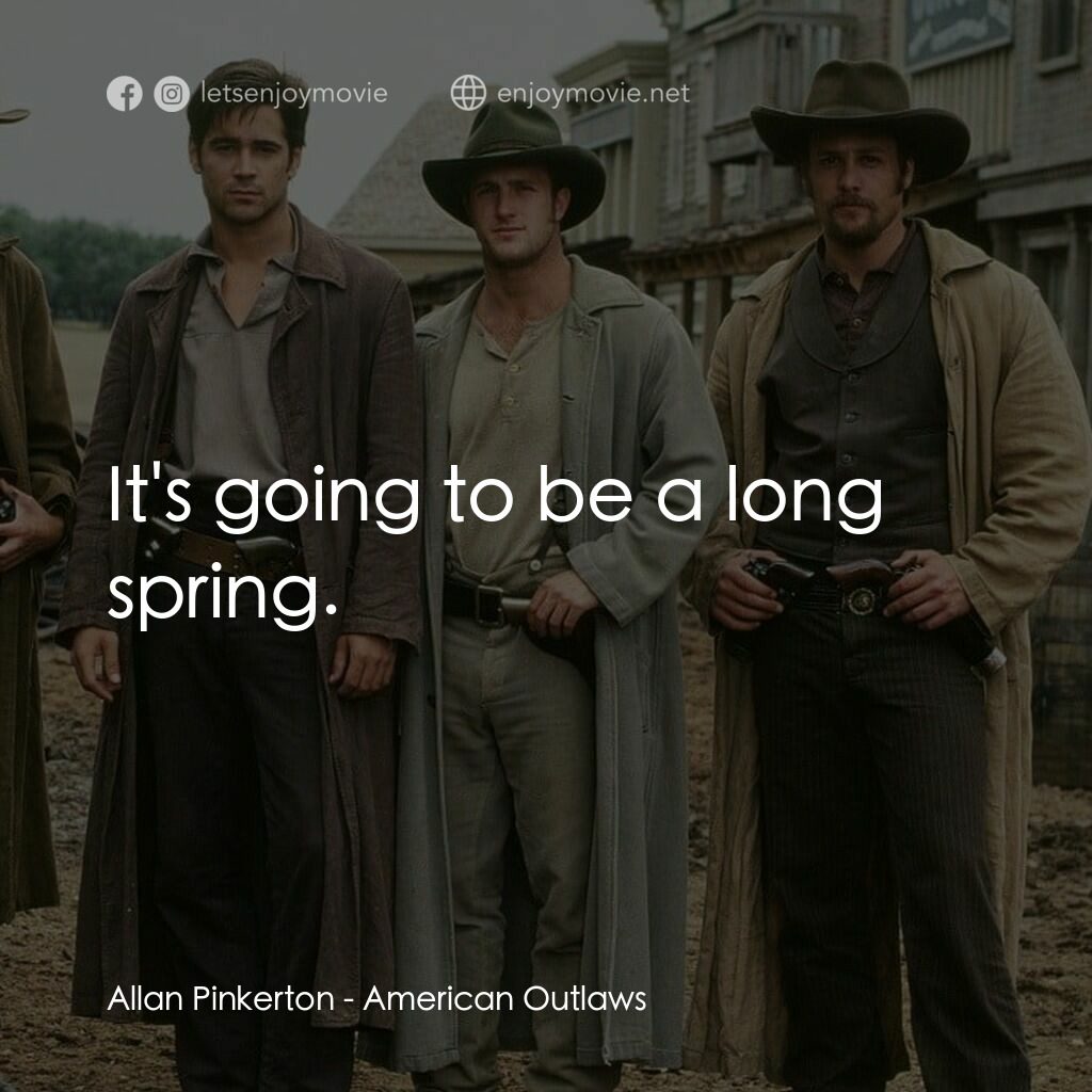 狂風沙電影對白：Allan Pinkerton:  It's going to be a long spring.