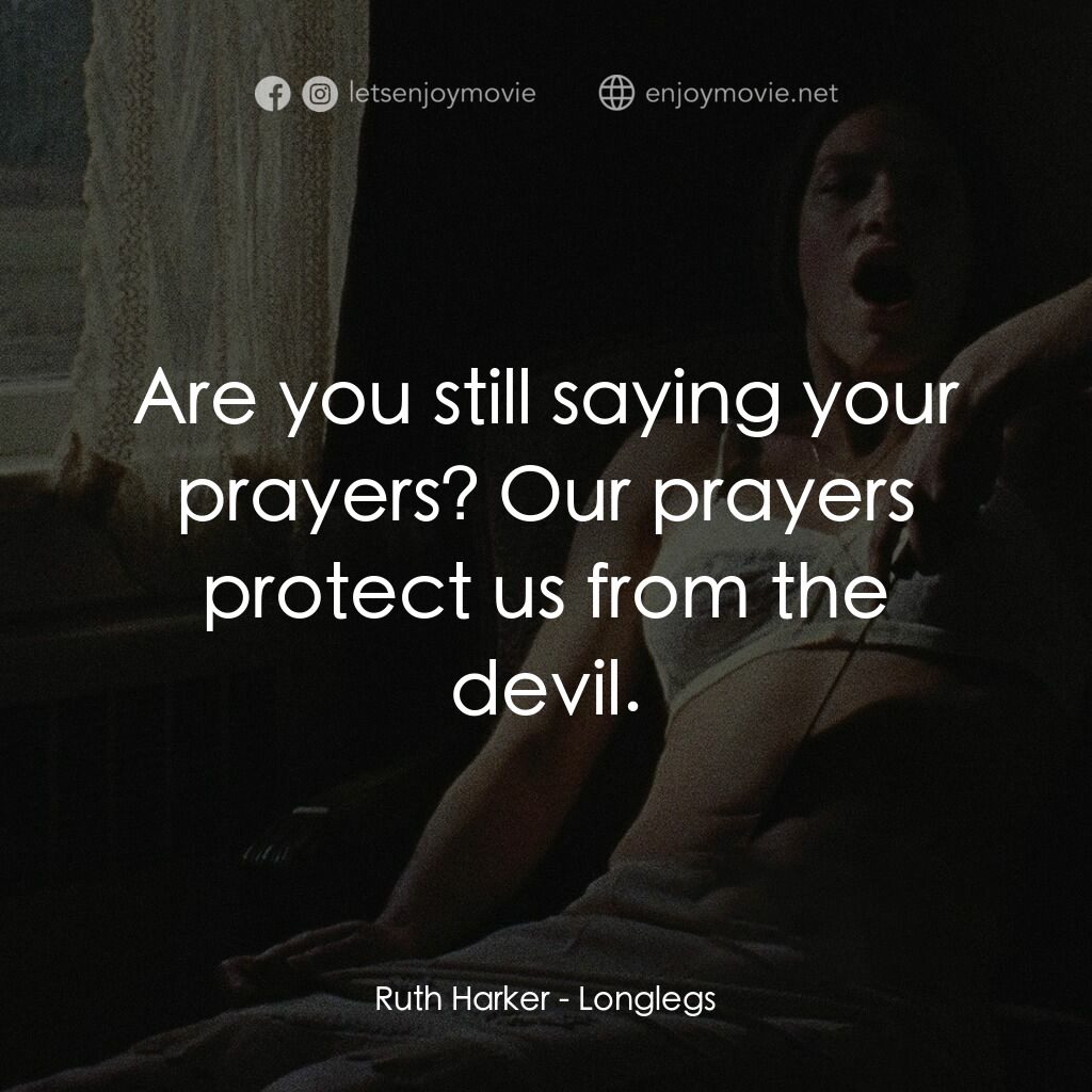 長腿電影對白：Ruth Harker:  Are you still saying your prayers? Our prayers protect us from the 