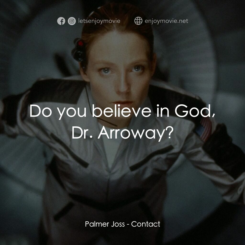接觸未來電影對白：Palmer Joss:  Do you believe in God, Dr. Arroway?
