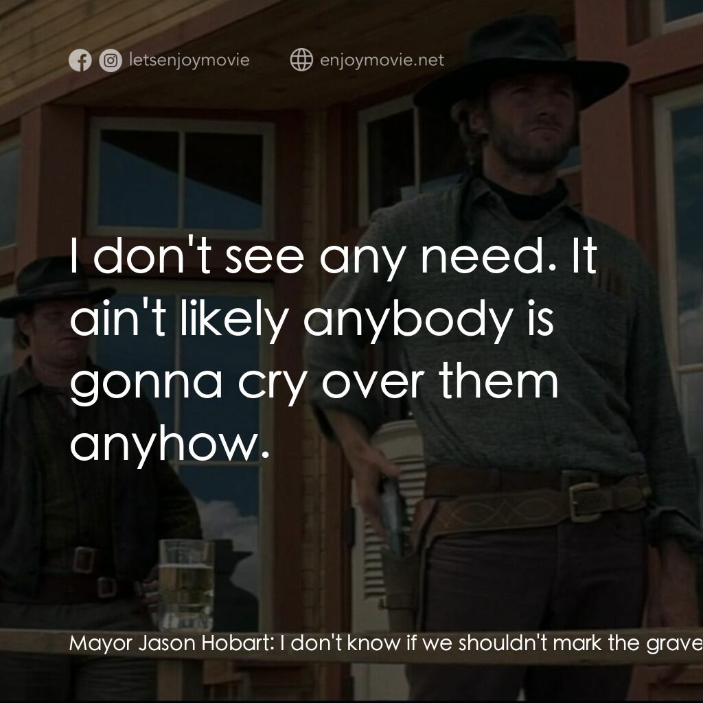 荒野浪子電影對白：Mayor Jason Hobart:  I don't know if we shouldn't mark the grave somehow, Dan? Sh