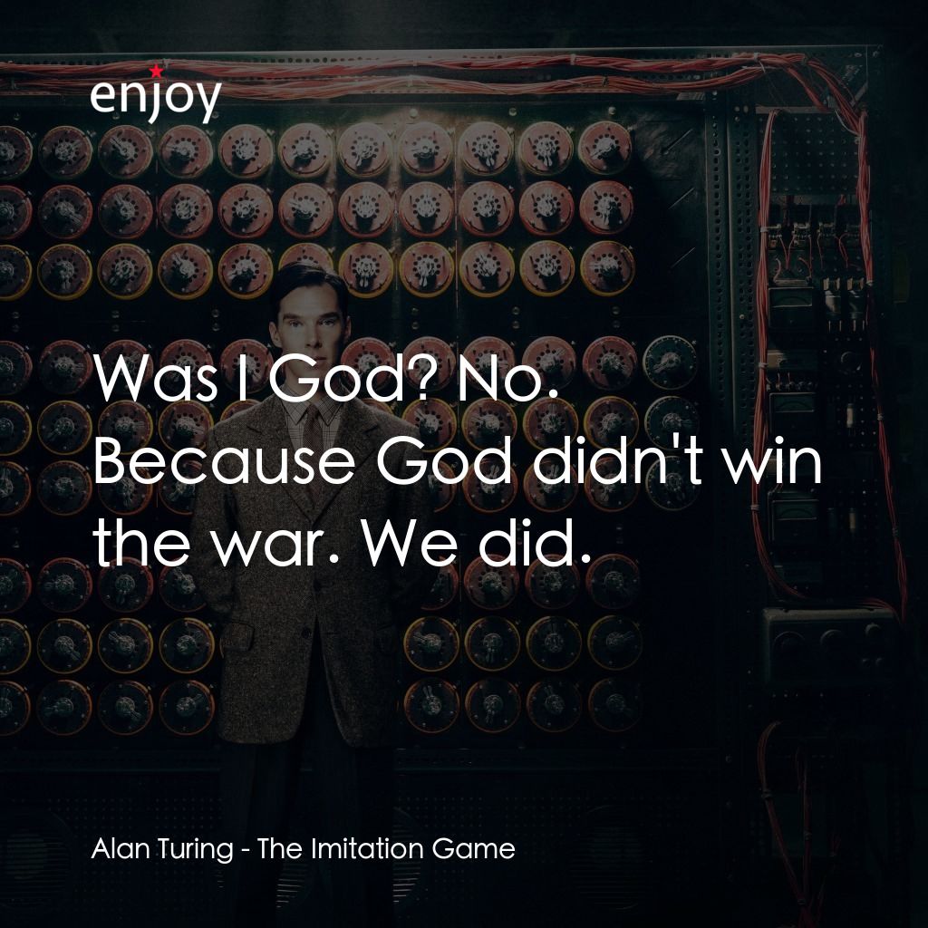 模仿遊戲電影對白：Alan Turing: Was I God? No. Because God didn't win the war. We did.