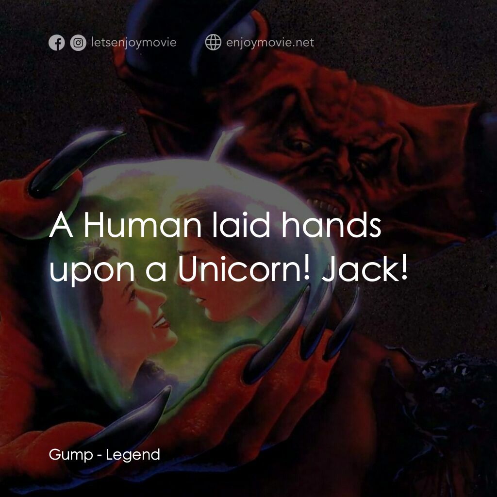 黑魔王電影對白：Gump:  A Human laid hands upon a Unicorn! Jack!
