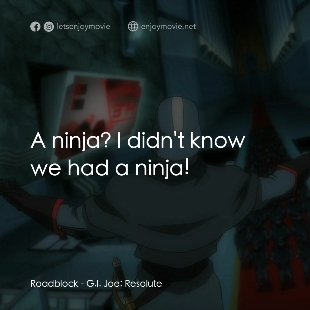 G.I. Joe: Resolute電影對白：Roadblock:  A ninja? I didn't know we had a ninja!