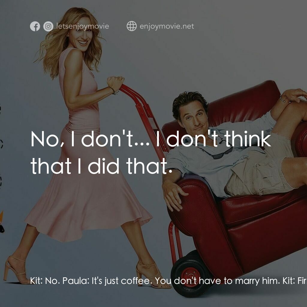 踢走住家男電影對白：Kit:  No. Paula:  It's just coffee. You don't have to marry him. Kit:  First of a