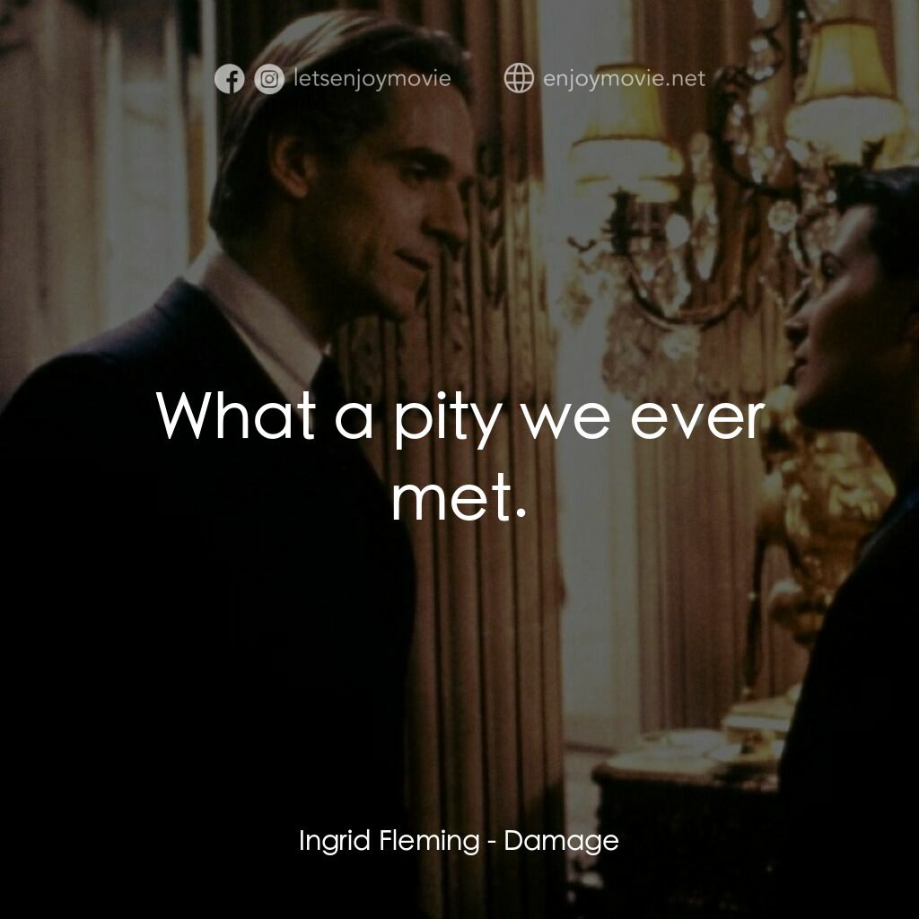 烈火情人電影對白：Ingrid Fleming:  What a pity we ever met.