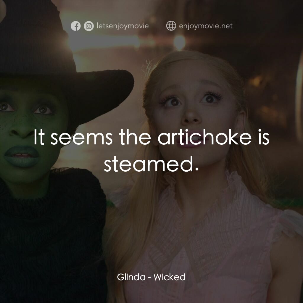 魔法壞女巫電影對白：Glinda:  It seems the artichoke is steamed.