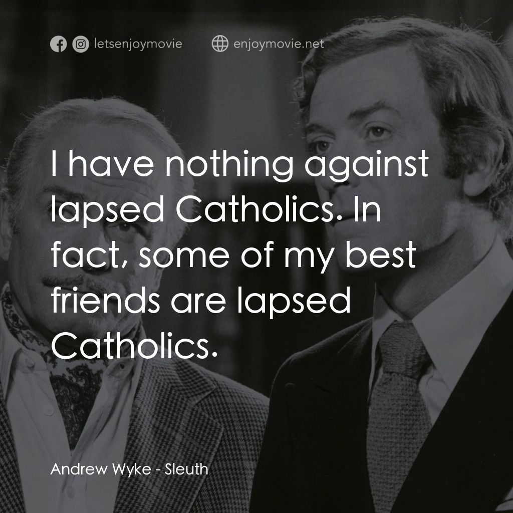 偵探電影對白：Andrew Wyke: I have nothing against lapsed Catholics. In fact, some of my best fr