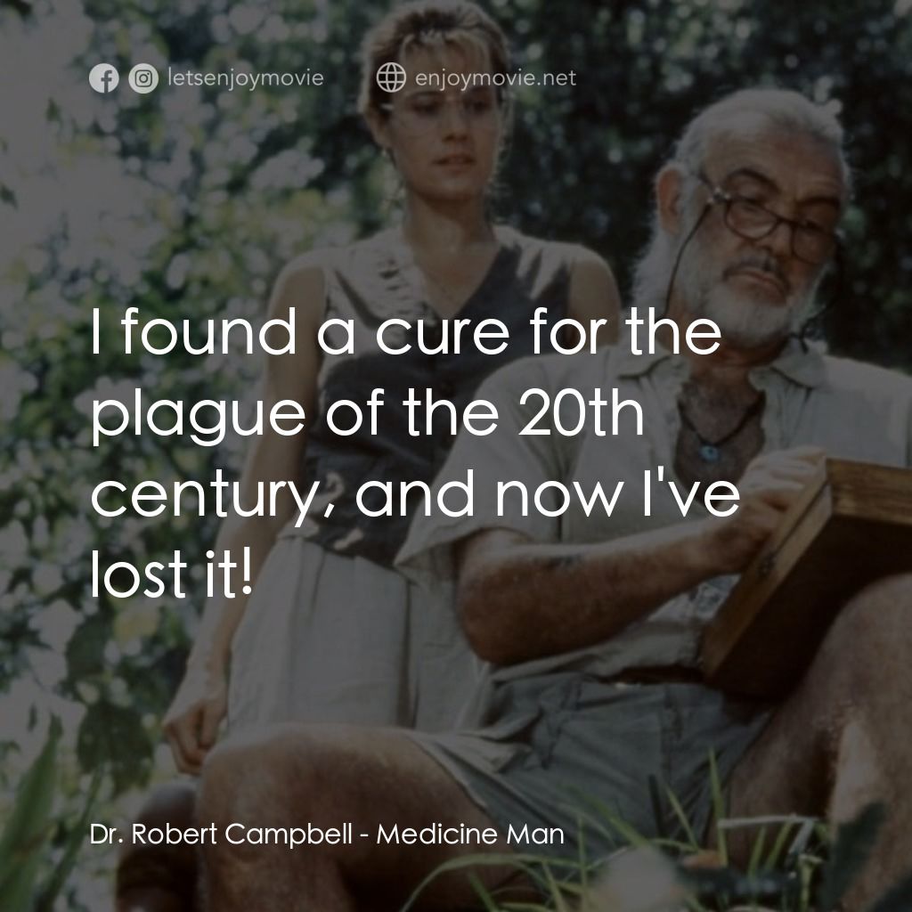 飛越綠林電影對白：Dr. Robert Campbell: I found a cure for the plague of the 20th century, and now I