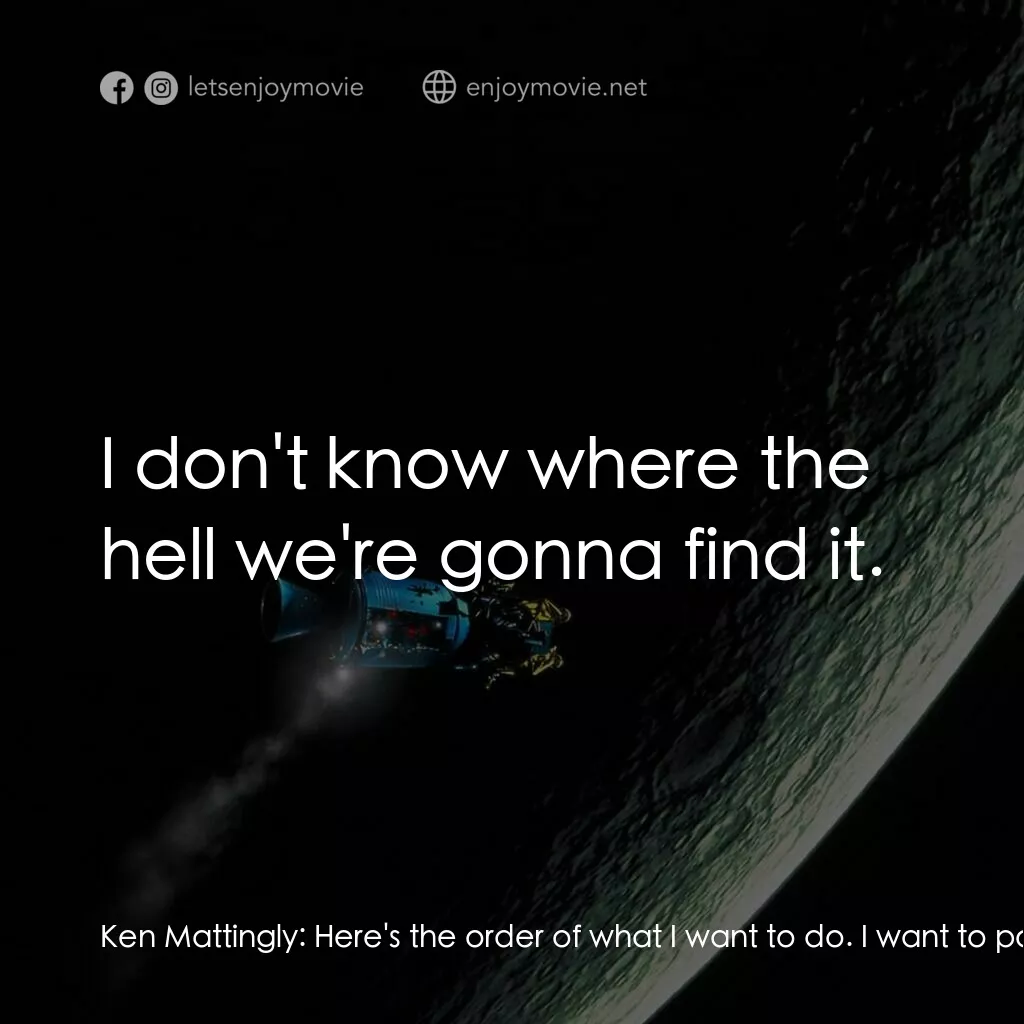 阿波羅13電影對白：Ken Mattingly:  Here's the order of what I want to do. I want to power up Guidanc