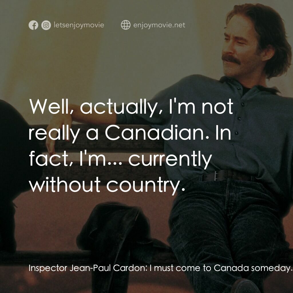 情定巴黎電影對白：Inspector Jean-Paul Cardon:  I must come to Canada someday. You are a very sympat