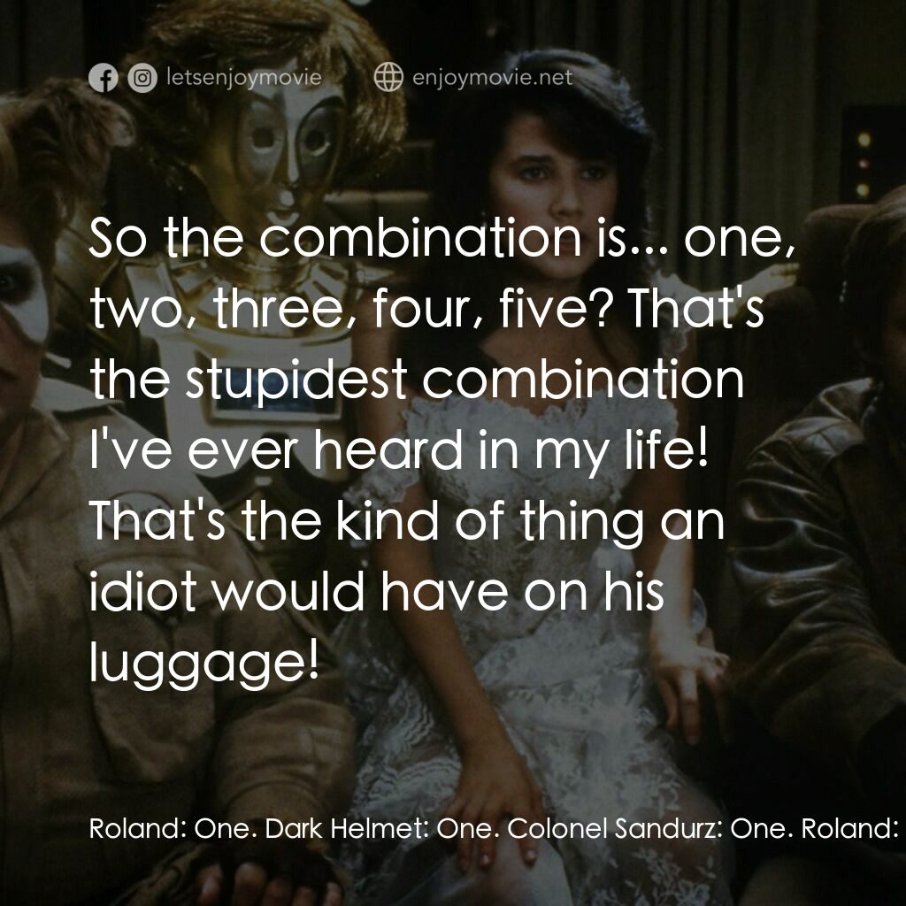 太空堡大決戰電影對白：Roland:  One. Dark Helmet:  One. Colonel Sandurz:  One. Roland:  Two. Dark Helmet