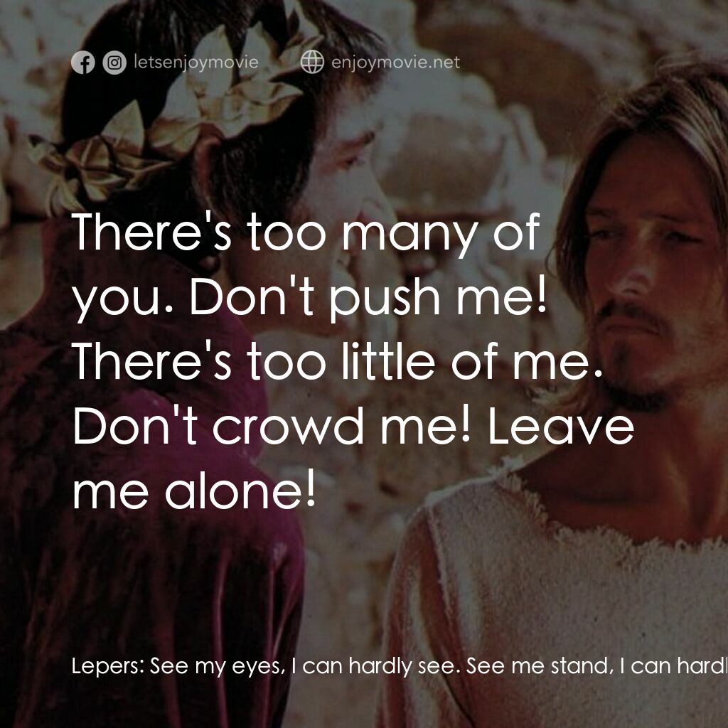 萬世巨星 電影對白：Lepers:  See my eyes, I can hardly see. See me stand, I can hardly walk. I believ