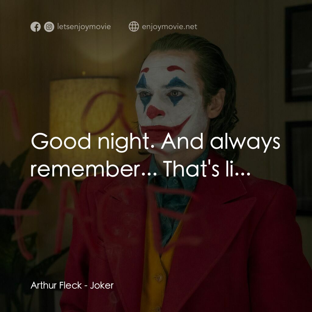 JOKER小丑電影對白：Arthur Fleck:  Good night. And always remember... That's li...