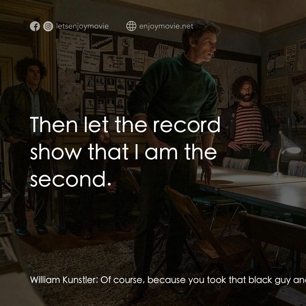 芝加哥七人案：驚世審判電影對白：William Kunstler:  Of course, because you took that black guy and you made him a 