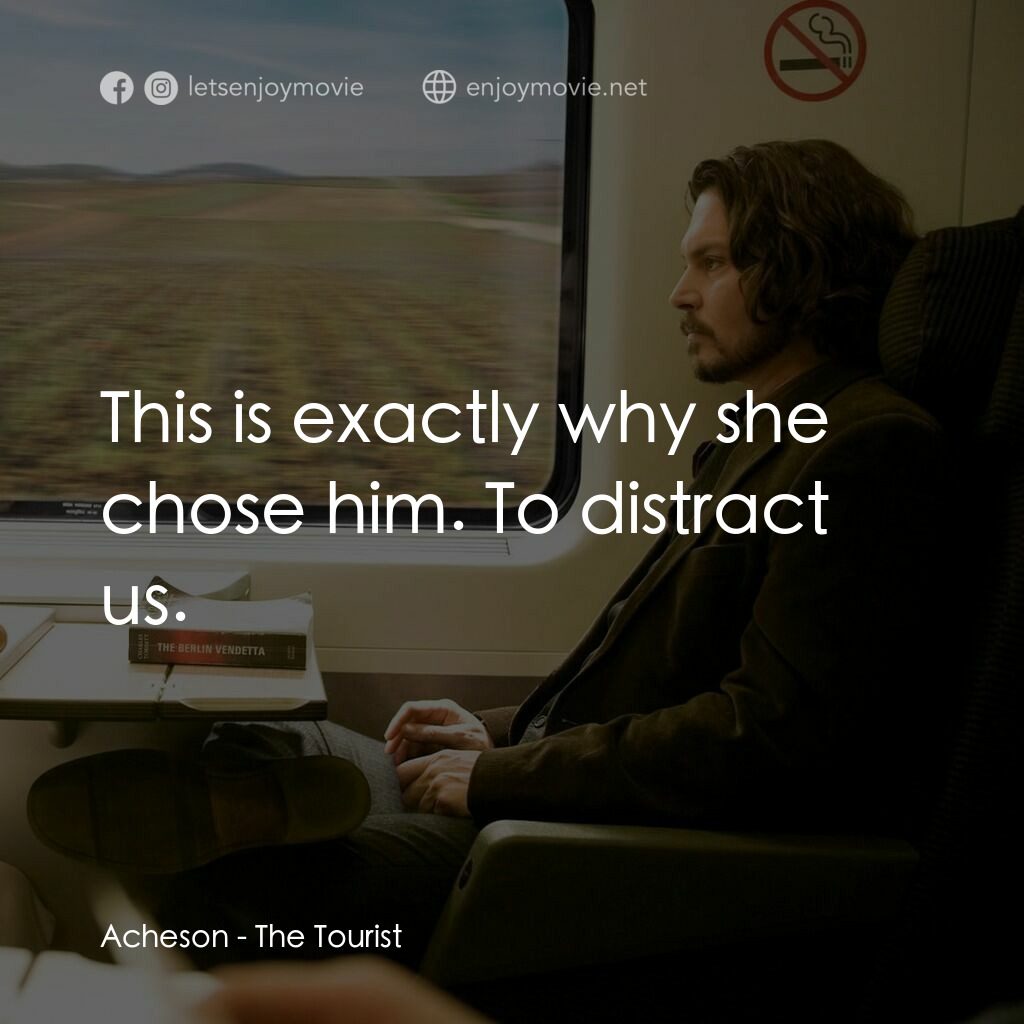 色遇電影對白：Acheson:  This is exactly why she chose him. To distract us.