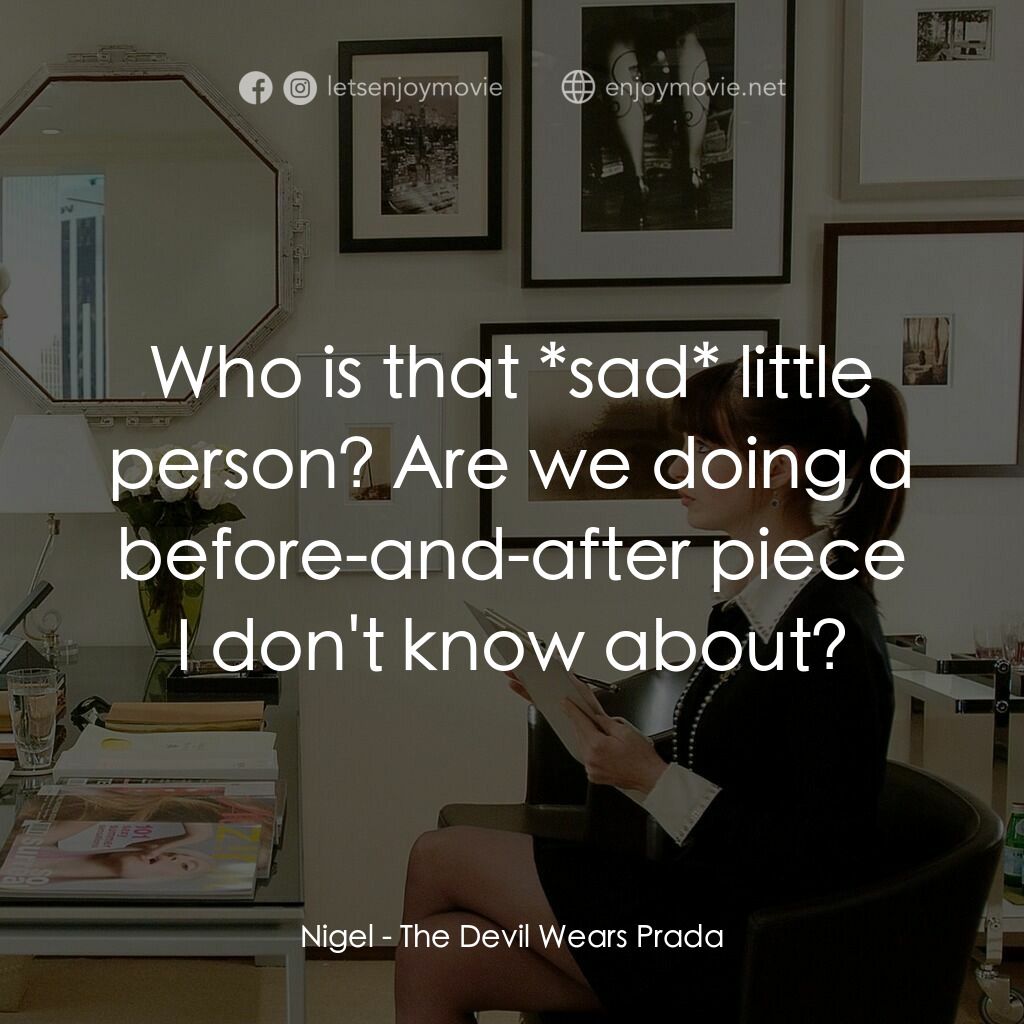 穿Prada的惡魔電影對白：Nigel:  Who is that *sad* little person? Are we doing a before-and-after piece I 
