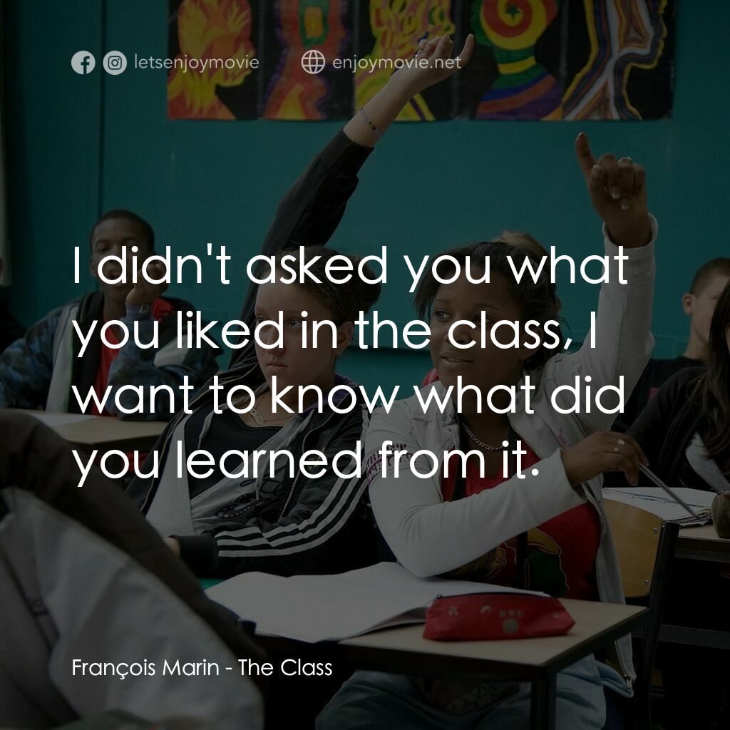 課室風雲電影對白：François Marin:  I didn't asked you what you liked in the class, I want to know w
