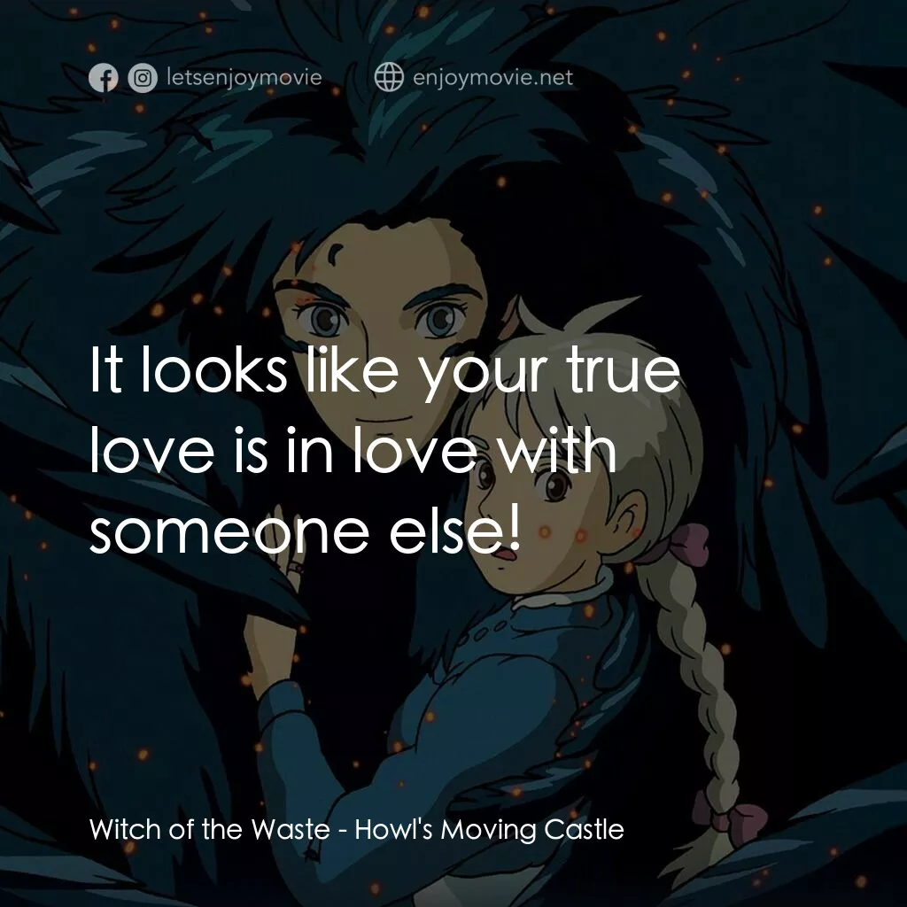哈爾移動城堡電影對白：Witch of the Waste:  It looks like your true love is in love with someone else!