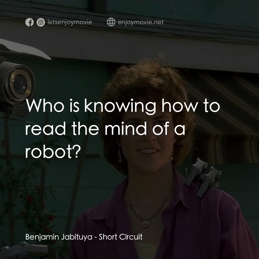 霹靂五號電影對白：Benjamin Jabituya:  Who is knowing how to read the mind of a robot?