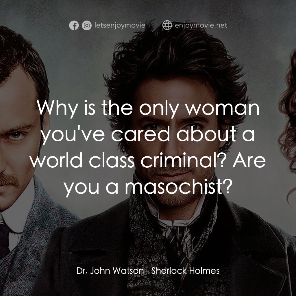 神探福爾摩斯電影對白：Dr. John Watson: Why is the only woman you've cared about a world class criminal?