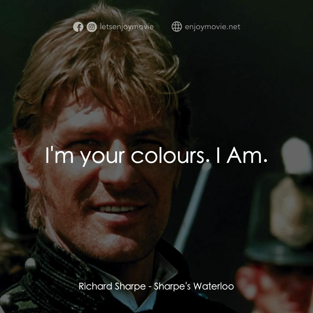 Sharpe's Waterloo電影對白：Richard Sharpe:  I'm your colours. I Am.