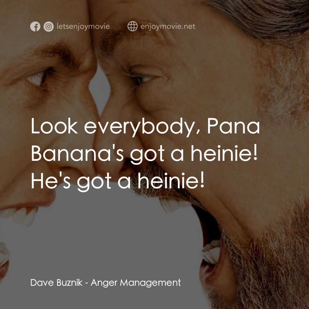 我愛發脾四電影對白：Dave Buznik: Look everybody, Pana Banana's got a heinie! He's got a heinie!