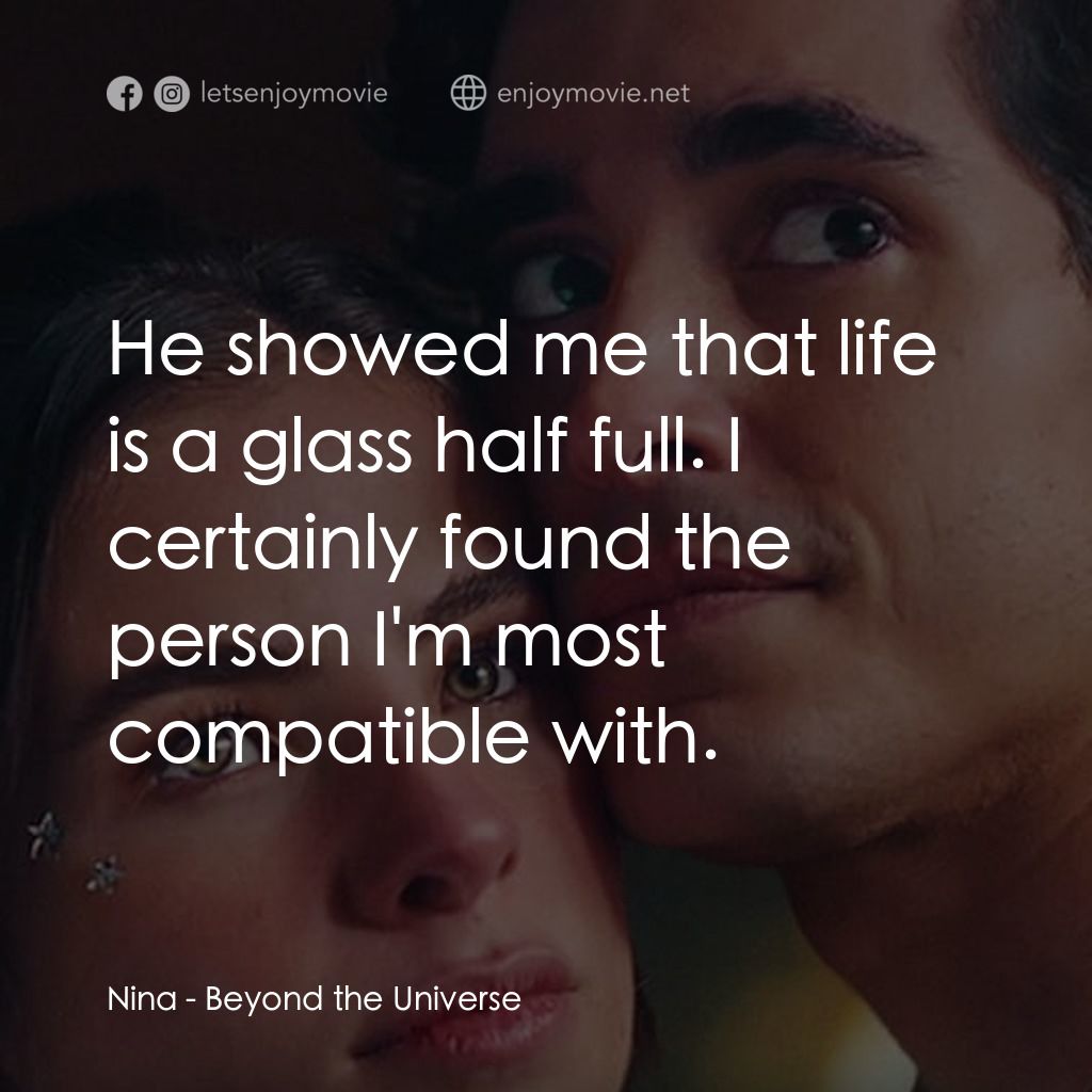 宇宙戀曲電影對白：Nina: He showed me that life is a glass half full. I certainly found the person I