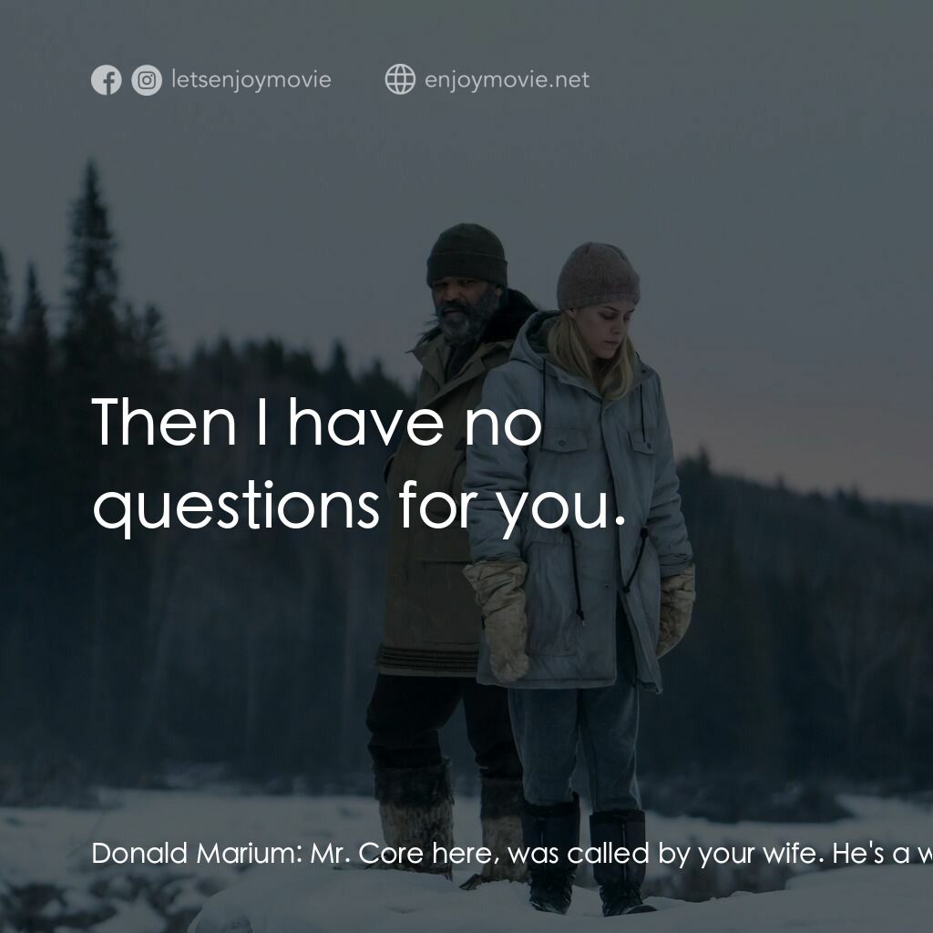 暗夜之狼電影對白：Donald Marium:  Mr. Core here, was called by your wife. He's a writer. He studies