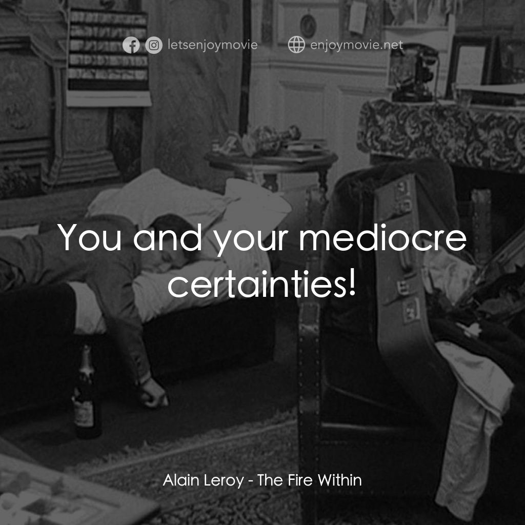 鬼火電影對白：Alain Leroy: You and your mediocre certainties!