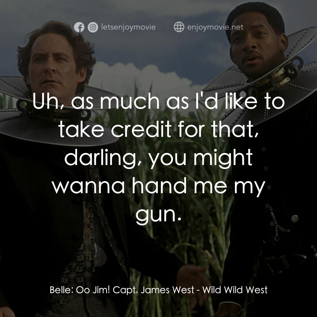 飆風戰警電影對白：Belle:  Oo Jim! Capt. James West:  Uh, as much as I'd like to take credit for tha