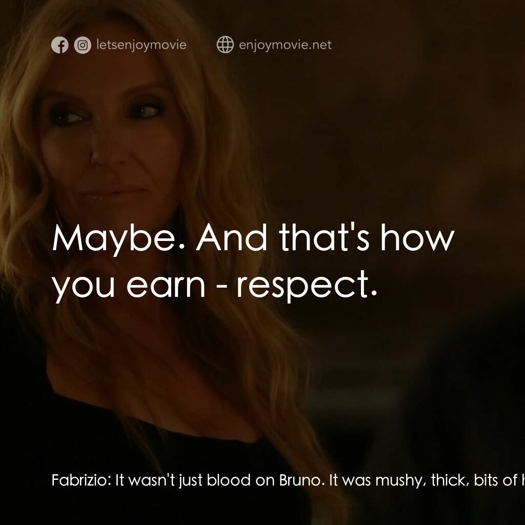 黑手黨老媽電影對白：Fabrizio:  It wasn't just blood on Bruno. It was mushy, thick, bits of his scrotu