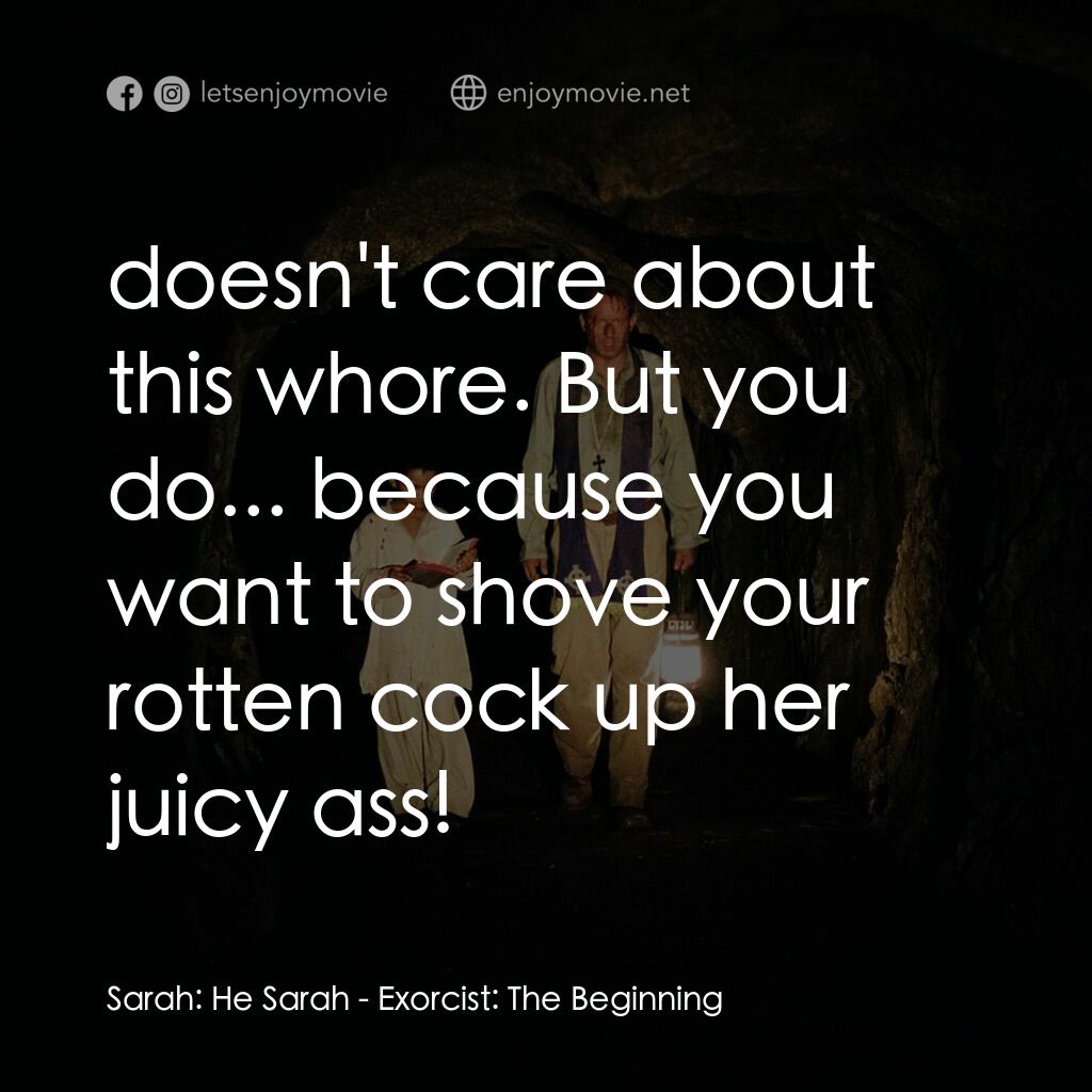 大法師：吸魂首部曲電影對白：Sarah:  He Sarah:  doesn't care about this whore. But you do... because you want 