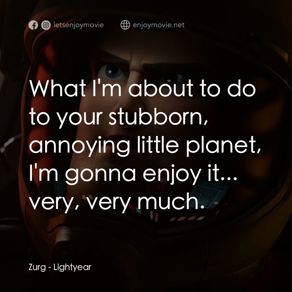 光年正傳電影對白：Zurg: What I'm about to do to your stubborn, annoying little planet, I'm gonna en