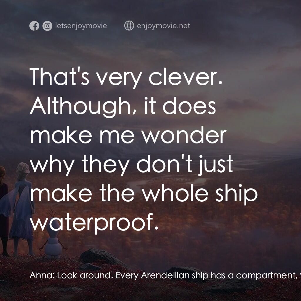 魔雪奇緣2電影對白：Anna:  Look around. Every Arendellian ship has a compartment, waterproof. Olaf:  