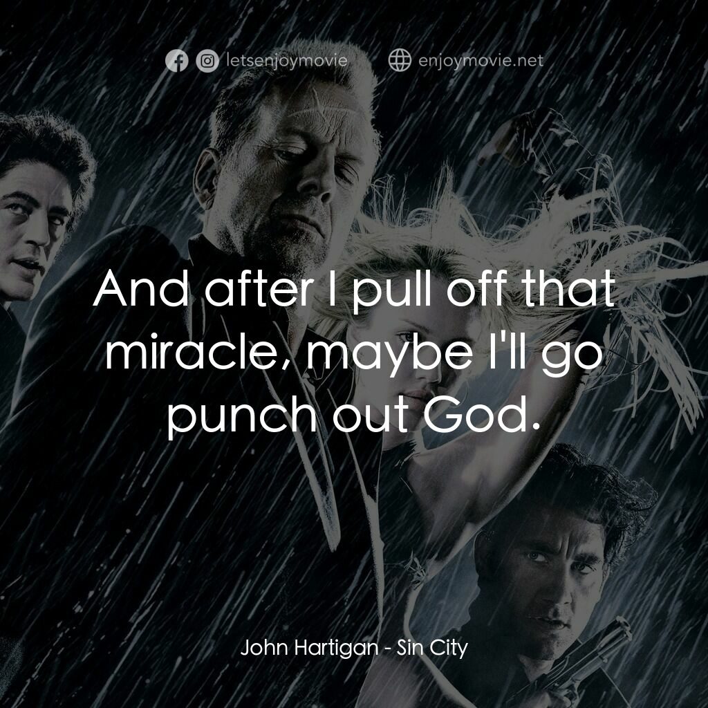 罪惡城電影對白：John Hartigan:  And after I pull off that miracle, maybe I'll go punch out God.