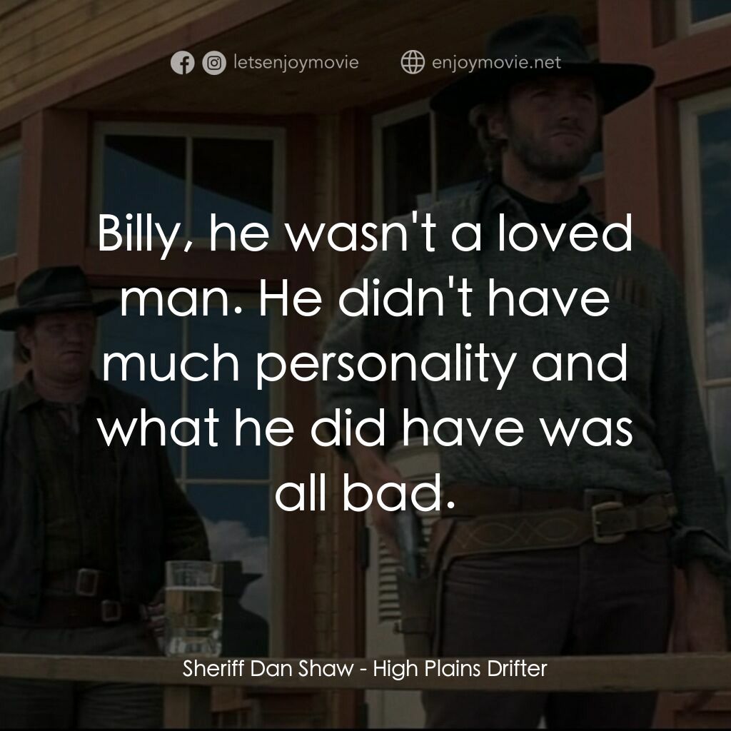 荒野浪子電影對白：Sheriff Dan Shaw:  Billy, he wasn't a loved man. He didn't have much personality 