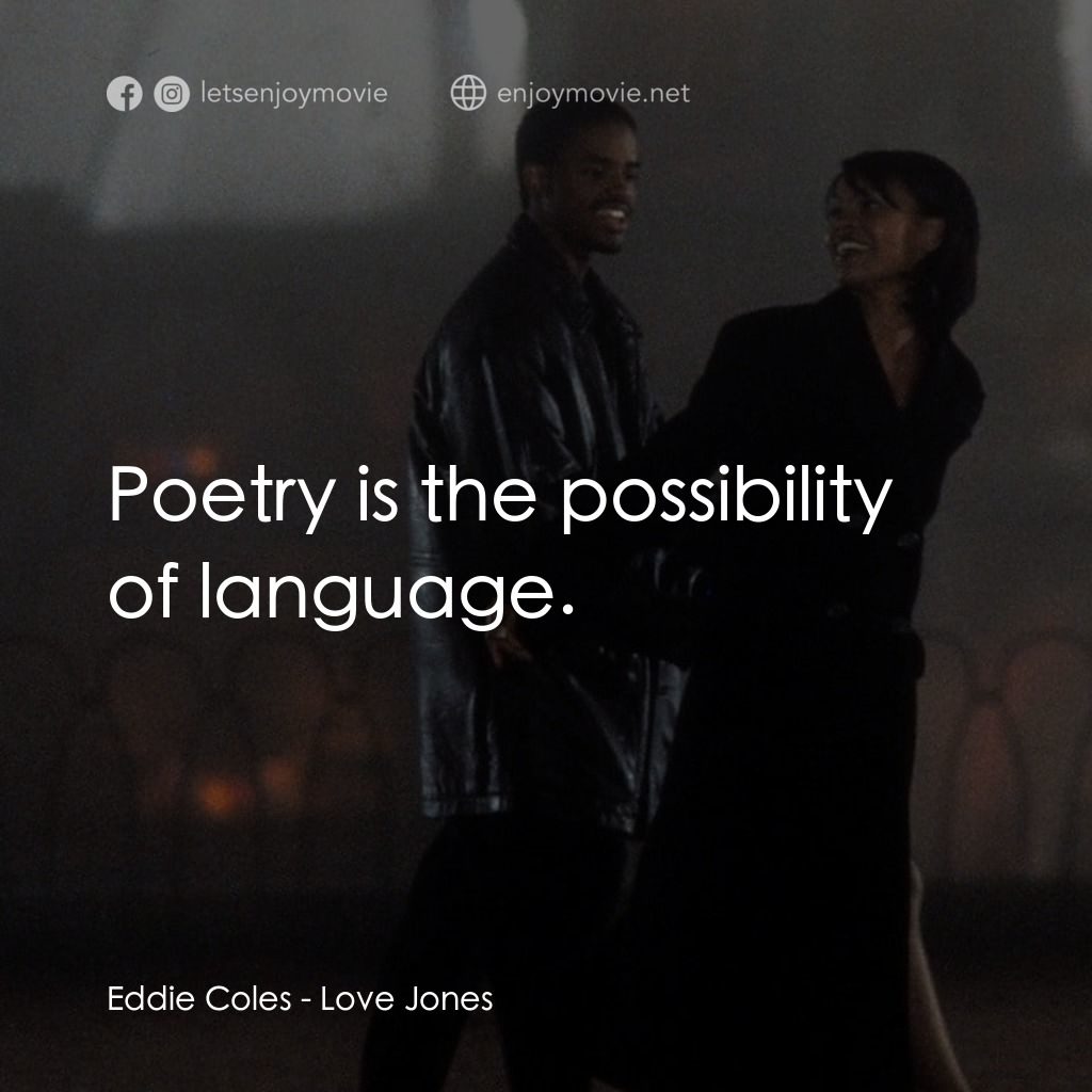 愛瓊斯電影對白：Eddie Coles: Poetry is the possibility of language.